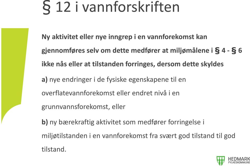 egenskapene til en overflatevannforekomst eller endret nivå i en grunnvannsforekomst, eller b) ny bærekraftig