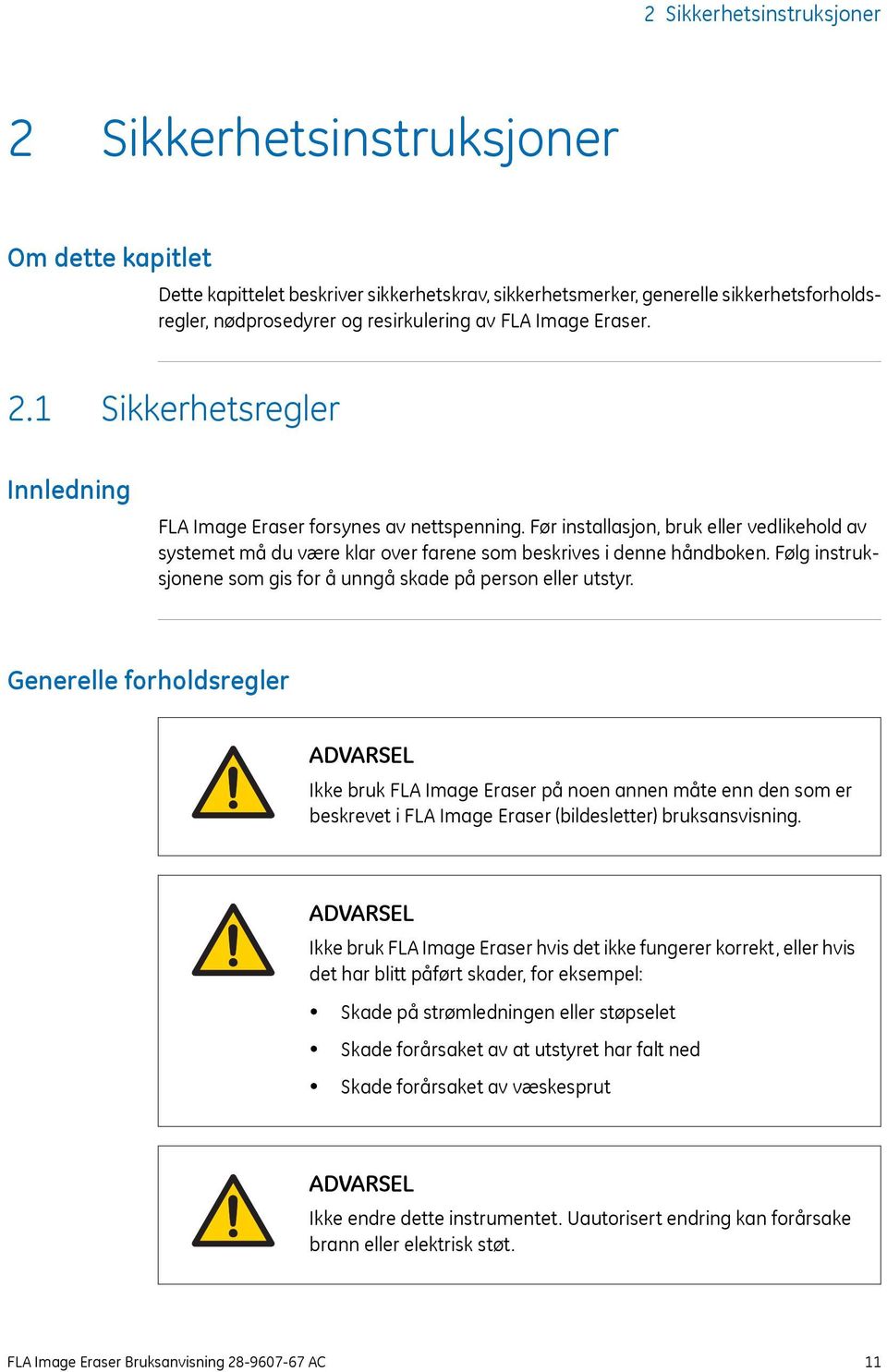 Før installasjon, bruk eller vedlikehold av systemet må du være klar over farene som beskrives i denne håndboken. Følg instruksjonene som gis for å unngå skade på person eller utstyr.