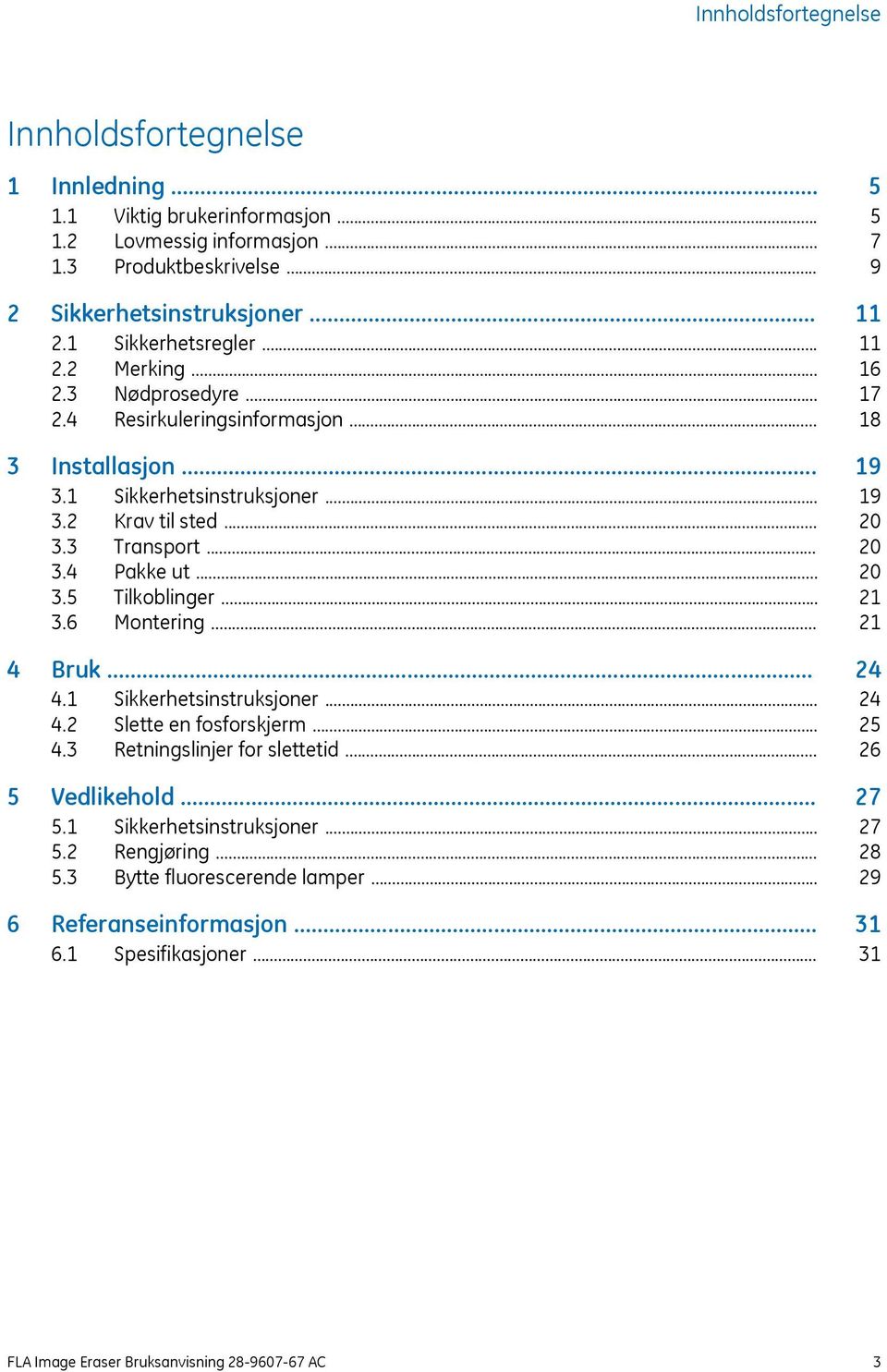 .. 4 Bruk... 4.1 Sikkerhetsinstruksjoner... 4.2 Slette en fosforskjerm... 4.3 Retningslinjer for slettetid... 5 Vedlikehold... 5.1 Sikkerhetsinstruksjoner... 5.2 Rengjøring... 5.3 Bytte fluorescerende lamper.