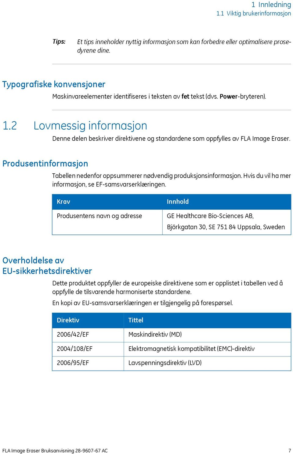 2 Lovmessig informasjon Denne delen beskriver direktivene og standardene som oppfylles av FLA Image Eraser. Produsentinformasjon Tabellen nedenfor oppsummerer nødvendig produksjonsinformasjon.