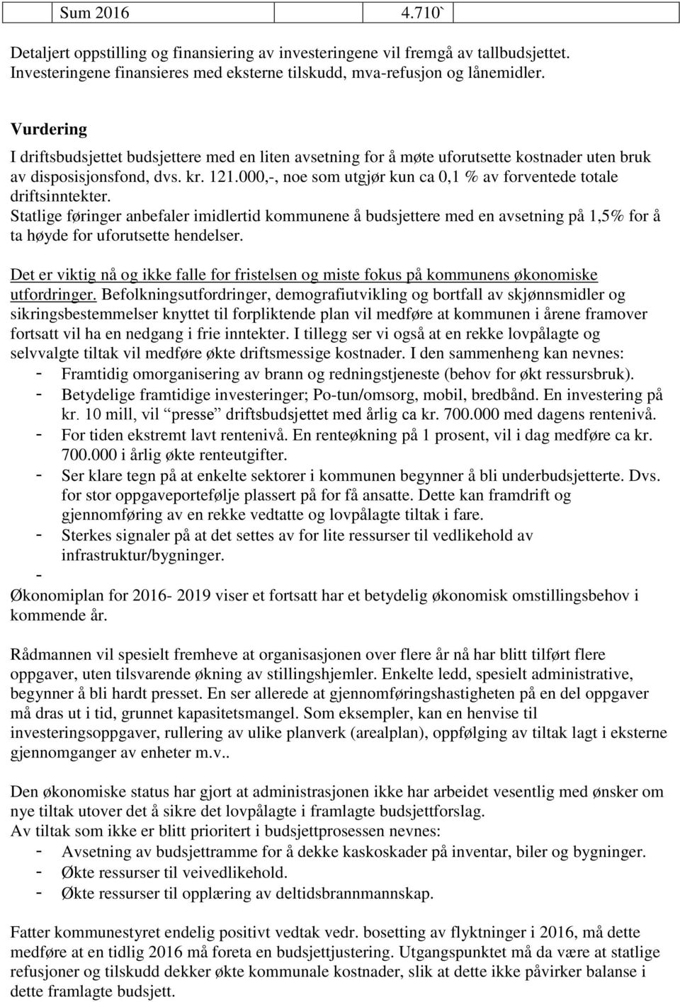 000,-, noe som utgjør kun ca 0,1 % av forventede totale driftsinntekter.