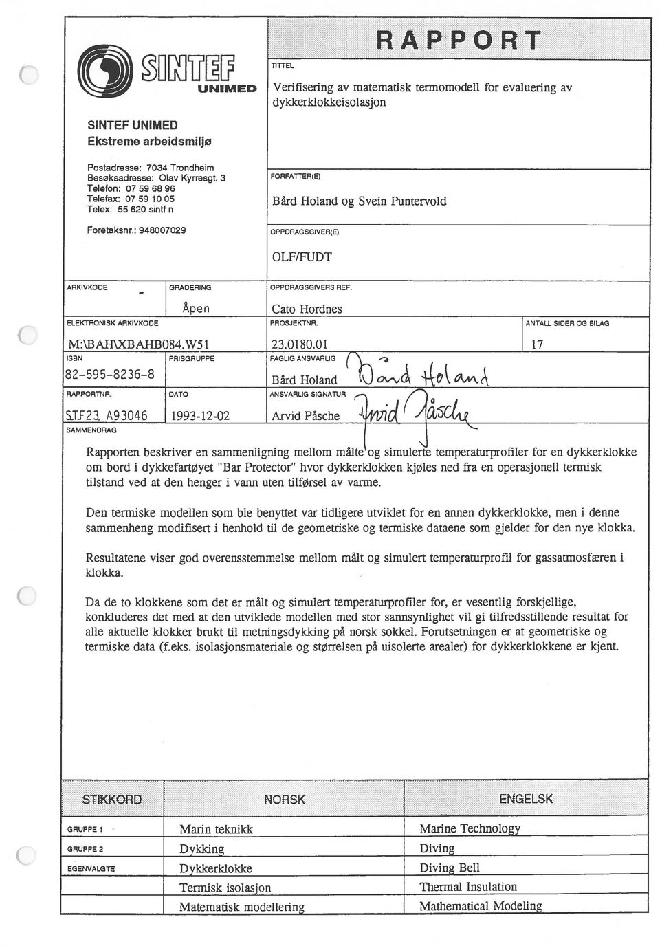 Äpen Cato Hordnes ELEKTRONISK ARKIVKODE PROSJEKTNR. ANTALL SIDER OG BILAG M:\BAH\XBAHBO84.W51 23.18.1 17 ISBN PRISGRUPPE FAGLIG ANSVARLIG ( 82-595-8236-8 Bård Holand RAPPORTNR.