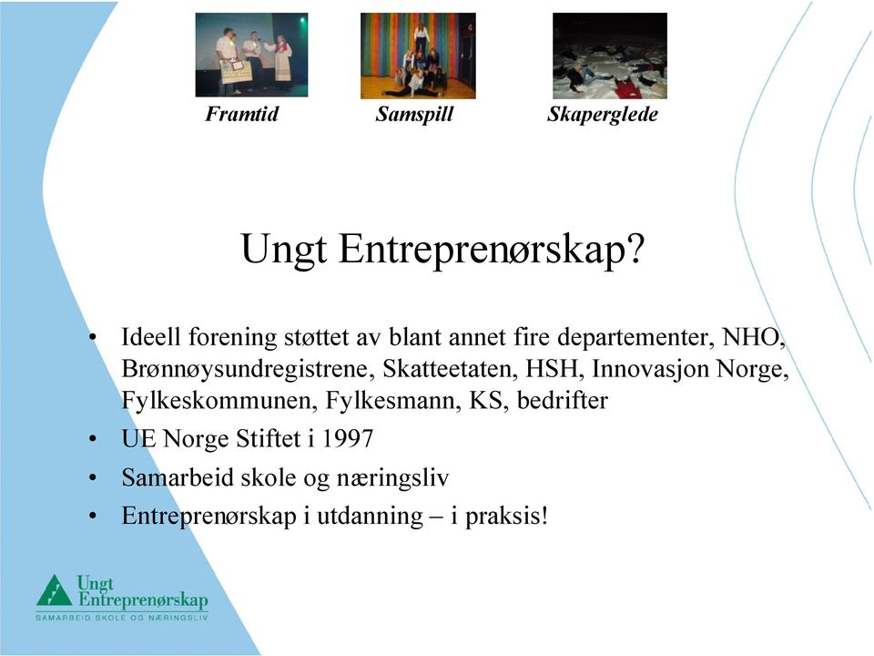 Brønnøysundregistrene, Skatteetaten, HSH, Innovasjon Norge, Fylkeskommunen,