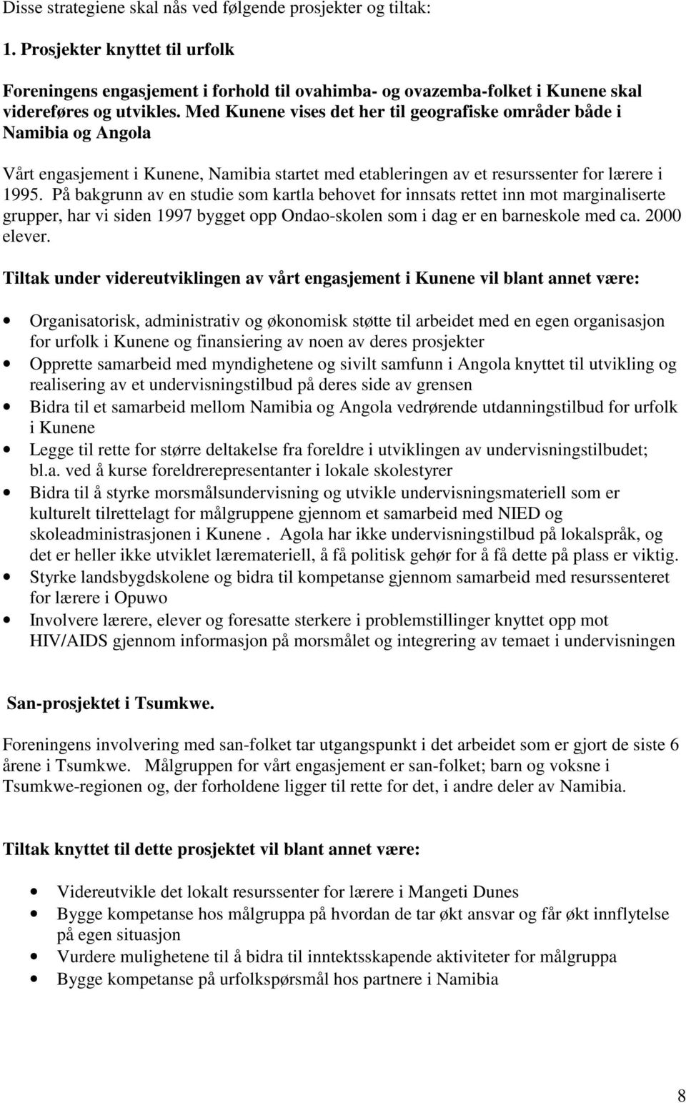 På bakgrunn av en studie som kartla behovet for innsats rettet inn mot marginaliserte grupper, har vi siden 1997 bygget opp Ondao-skolen som i dag er en barneskole med ca. 2000 elever.