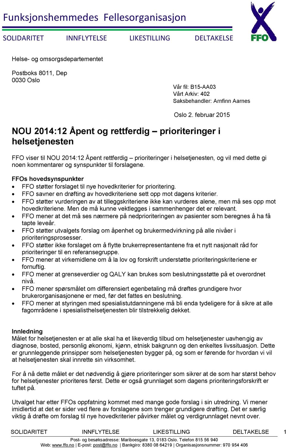 februar 2015 NOU 2014:12 Åpent og rettferdig prioriteringer i helsetjenesten FFO viser til NOU 2014:12 Åpent rettferdig prioriteringer i helsetjenesten, og vil med dette gi noen kommentarer og