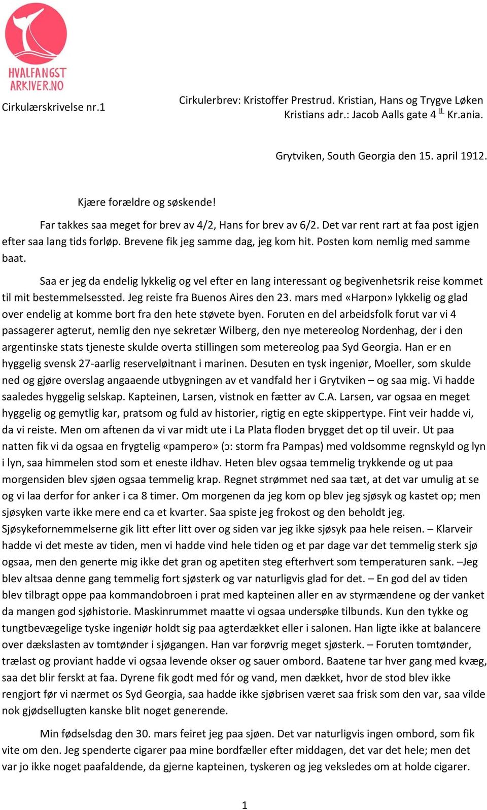 Posten kom nemlig med samme baat. Saa er jeg da endelig lykkelig og vel efter en lang interessant og begivenhetsrik reise kommet til mit bestemmelsessted. Jeg reiste fra Buenos Aires den 23.