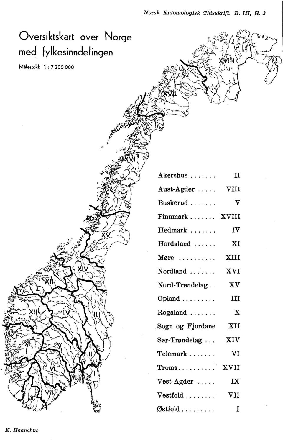 ..... Buskerud... Finnmark.. Hedmark Hordaland......... I1 VIII V XVIII IV XI Mere... XI11 Nordland.