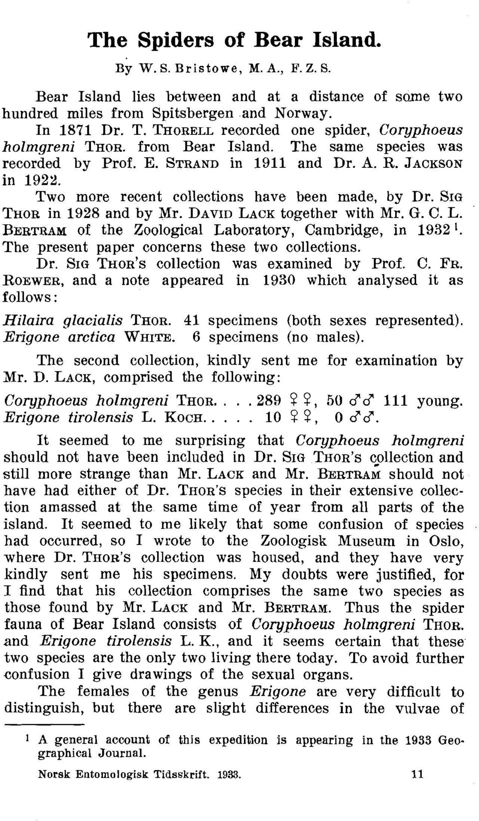 Two more recent collections have been made, by Dr. SIG THOR in 1928 and by Mr. DAVID LACK together with Mr. G. C. L. BERTRAM of the Zoological Laboratory, Cambridge, in 1932'.