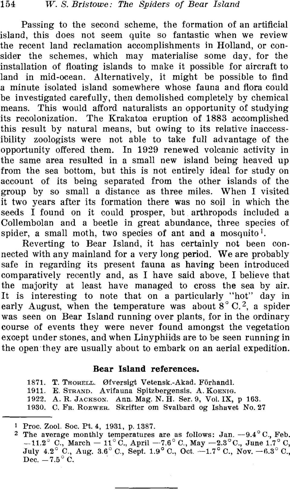 accomplishments in Holland, or consider the schemes, which may materialise some day, for the installation of floating islands to make it possible for aircraft to land in mid-ocean.