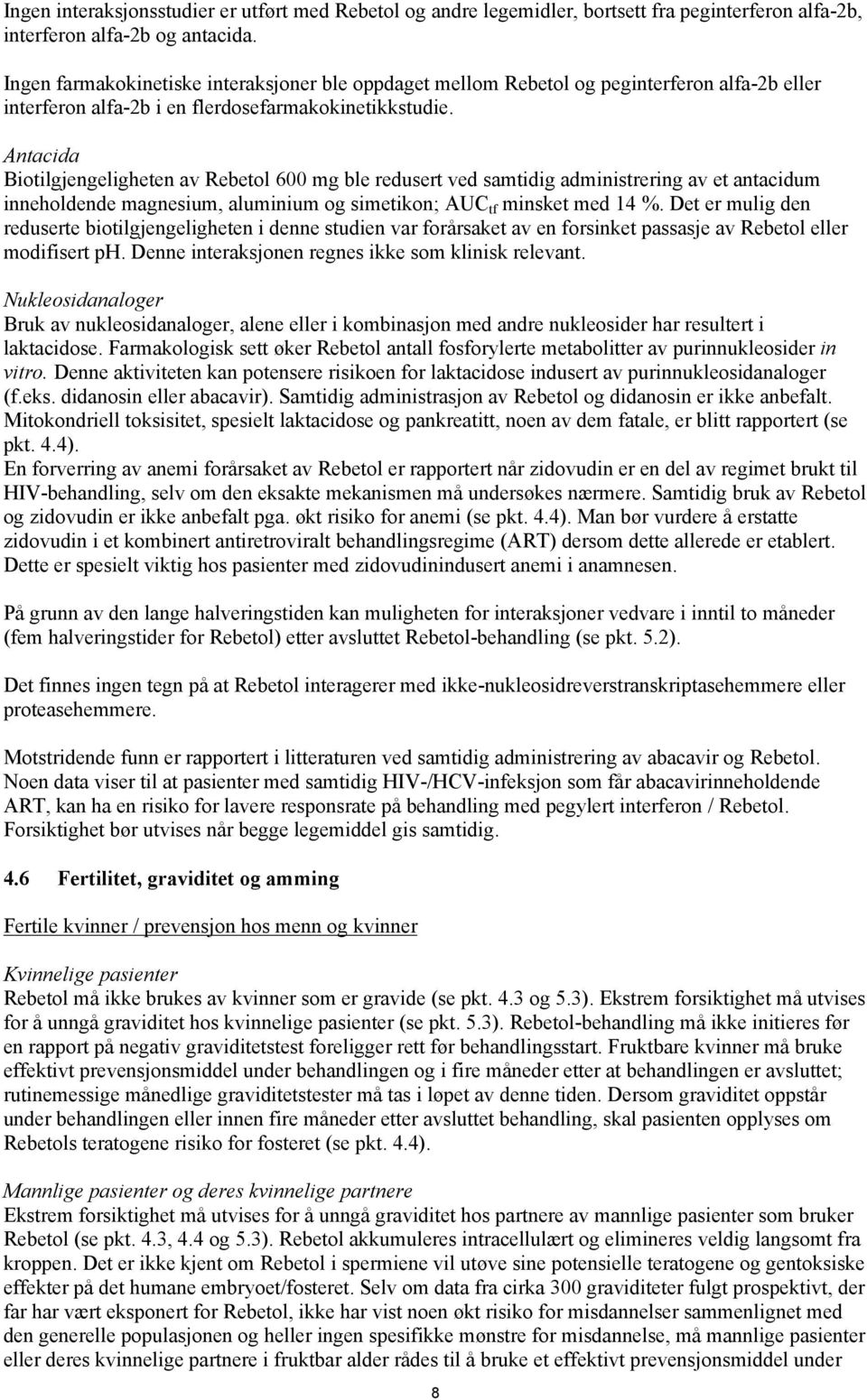 Antacida Biotilgjengeligheten av Rebetol 600 mg ble redusert ved samtidig administrering av et antacidum inneholdende magnesium, aluminium og simetikon; AUC tf minsket med 14 %.