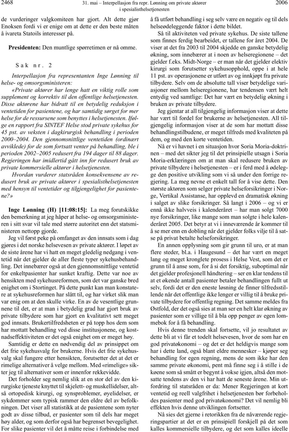2 Interpellasjon fra representanten Inge Lønning til helse- og omsorgsministeren: «Private aktører har lenge hatt en viktig rolle som supplement og korrektiv til den offentlige helsetjenesten.