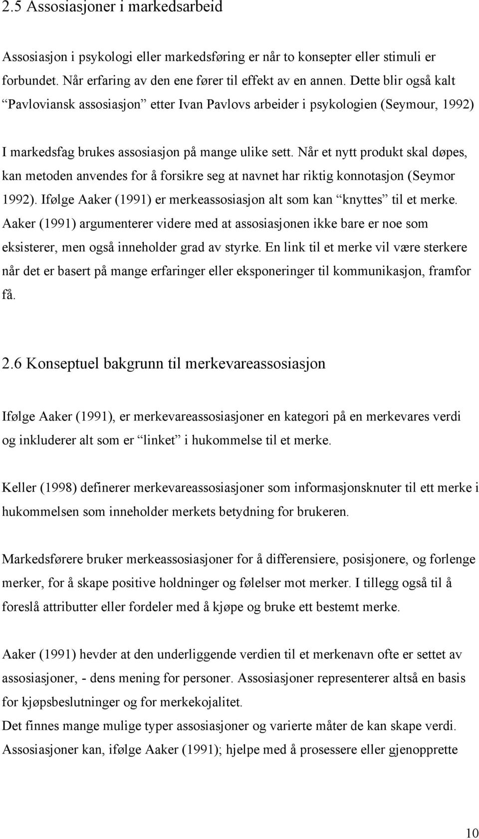 Når et nytt produkt skal døpes, kan metoden anvendes for å forsikre seg at navnet har riktig konnotasjon (Seymor 1992). Ifølge Aaker (1991) er merkeassosiasjon alt som kan knyttes til et merke.