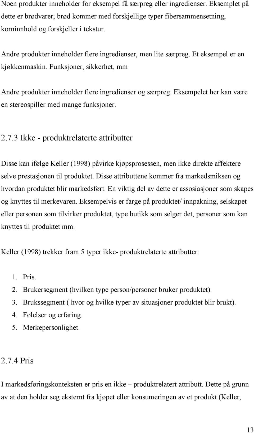 Eksempelet her kan være en stereospiller med mange funksjoner. 2.7.