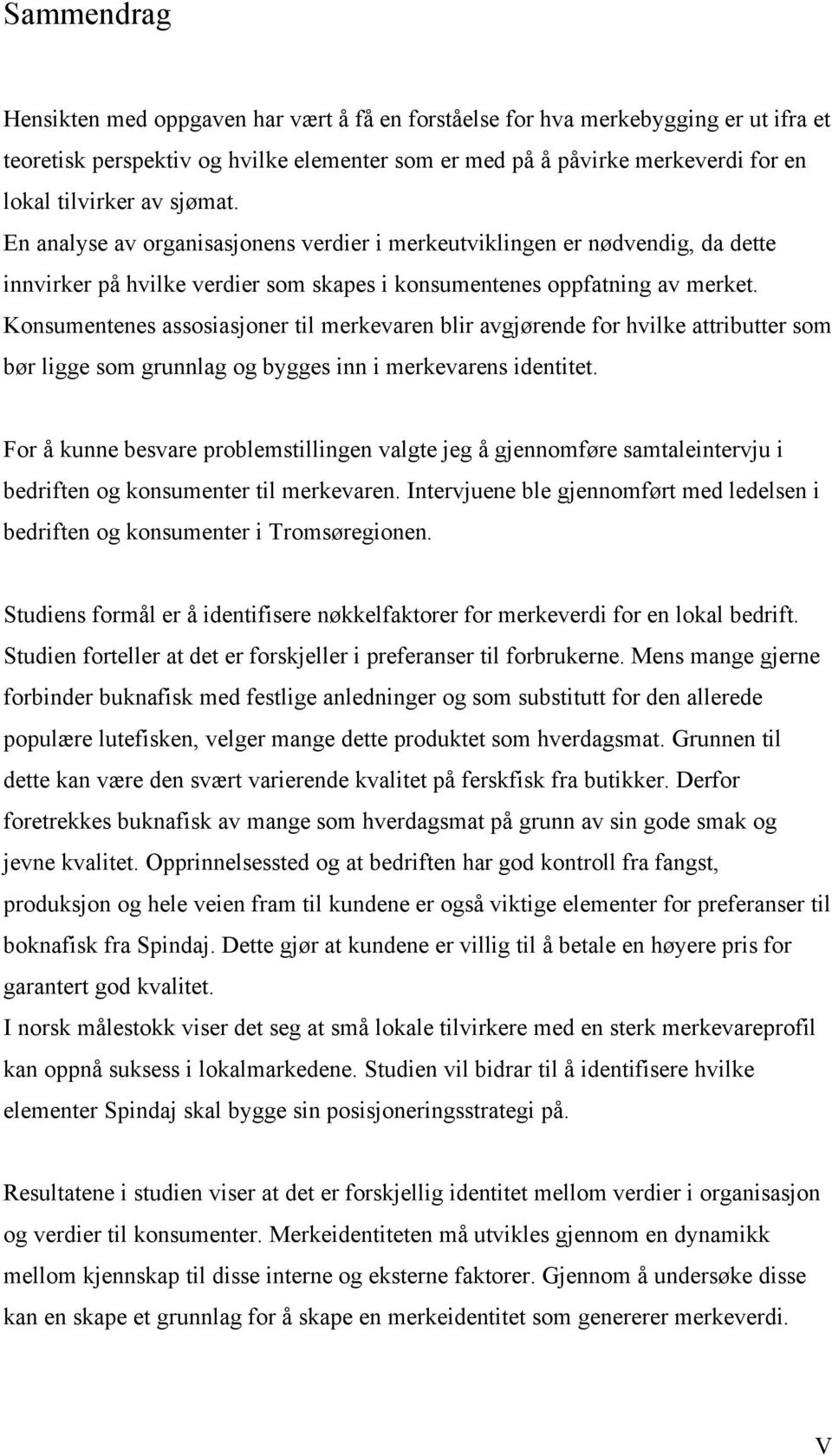 Konsumentenes assosiasjoner til merkevaren blir avgjørende for hvilke attributter som bør ligge som grunnlag og bygges inn i merkevarens identitet.