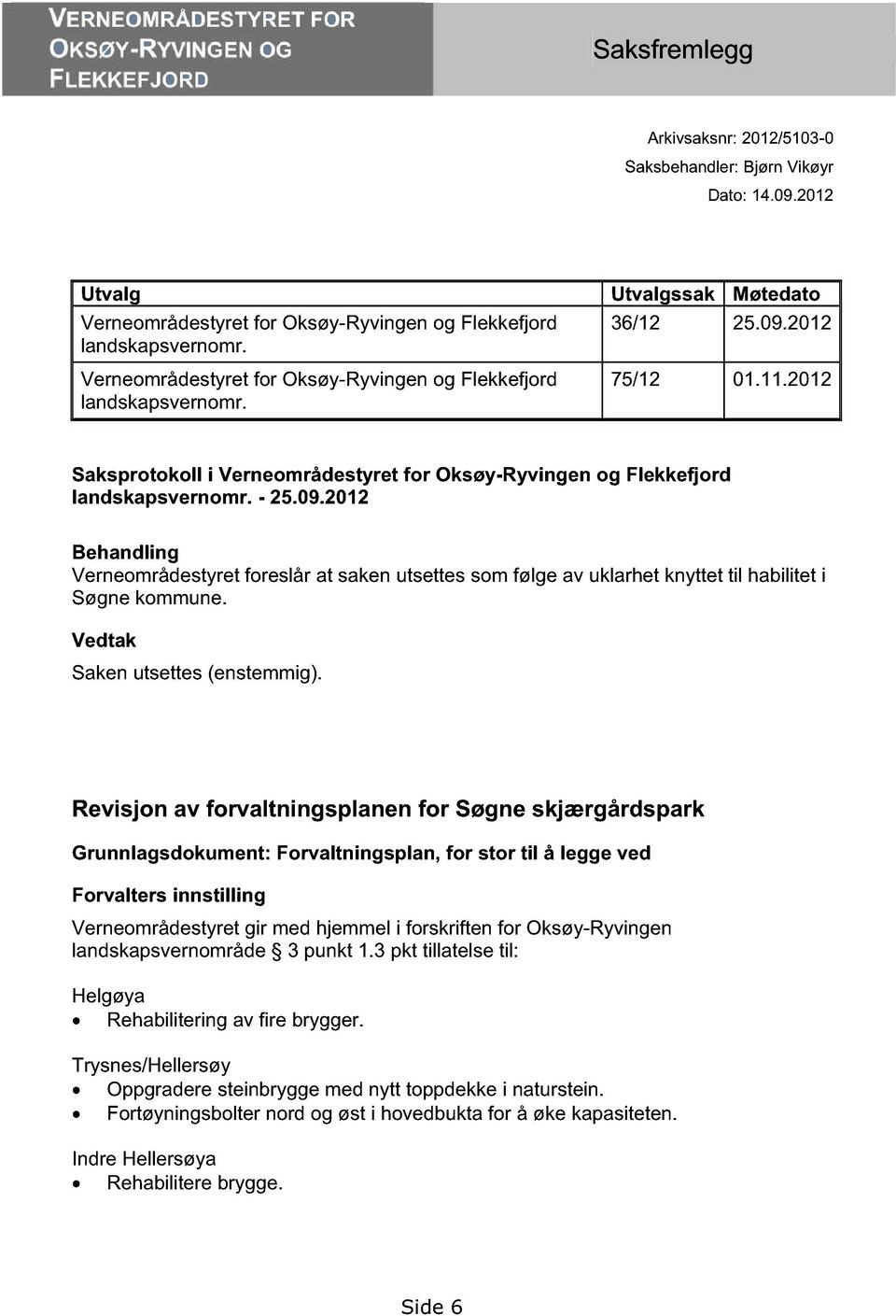 11.2012 Saksprotokoll i Verneområdesty ret for Oksøy -Ryvingen og Flekkefjord landskapsvernomr. - 25.09.