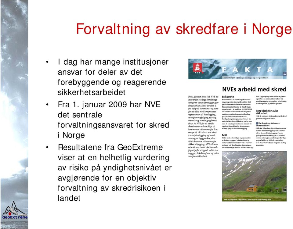 januar 2009 har NVE det sentrale forvaltningsansvaret for skred i Norge Resultatene fra