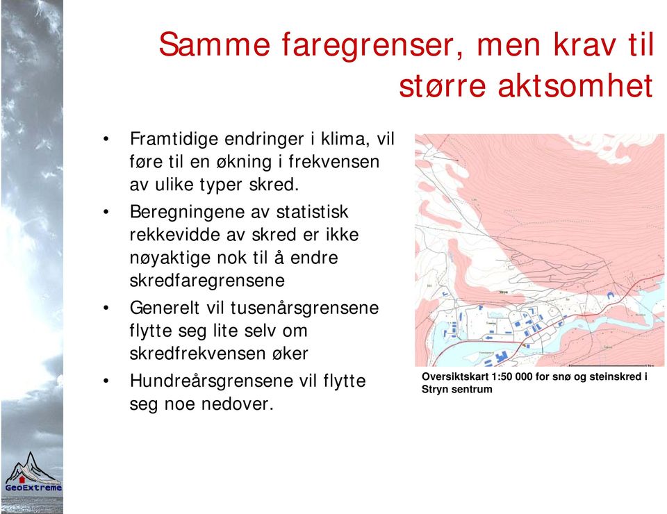 Beregningene av statistisk rekkevidde av skred er ikke nøyaktige nok til å endre skredfaregrensene