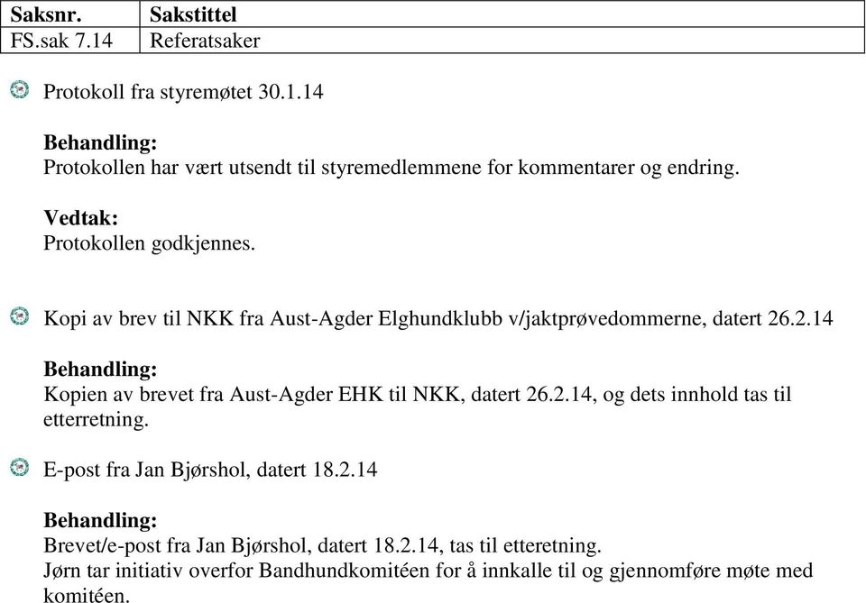 .2.14 Kopien av brevet fra Aust-Agder EHK til NKK, datert 26.2.14, og dets innhold tas til etterretning. E-post fra Jan Bjørshol, datert 18.2.14 Brevet/e-post fra Jan Bjørshol, datert 18.