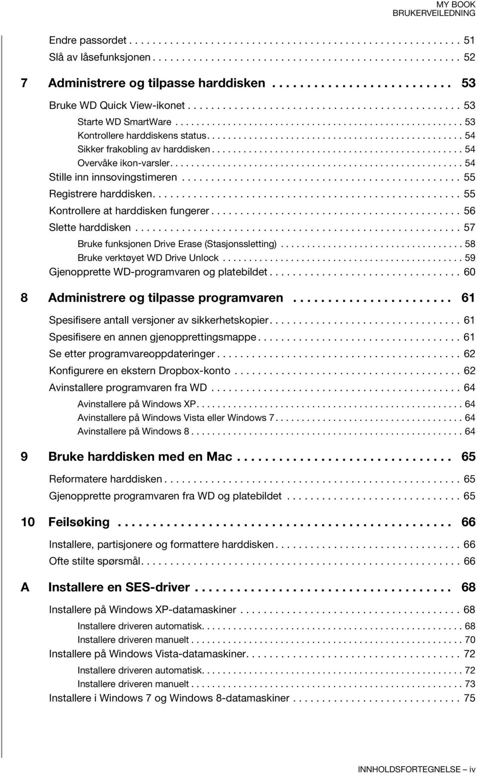 ................................................ 54 Sikker frakobling av harddisken................................................ 54 Overvåke ikon-varsler........................................................ 54 Stille inn innsovingstimeren.