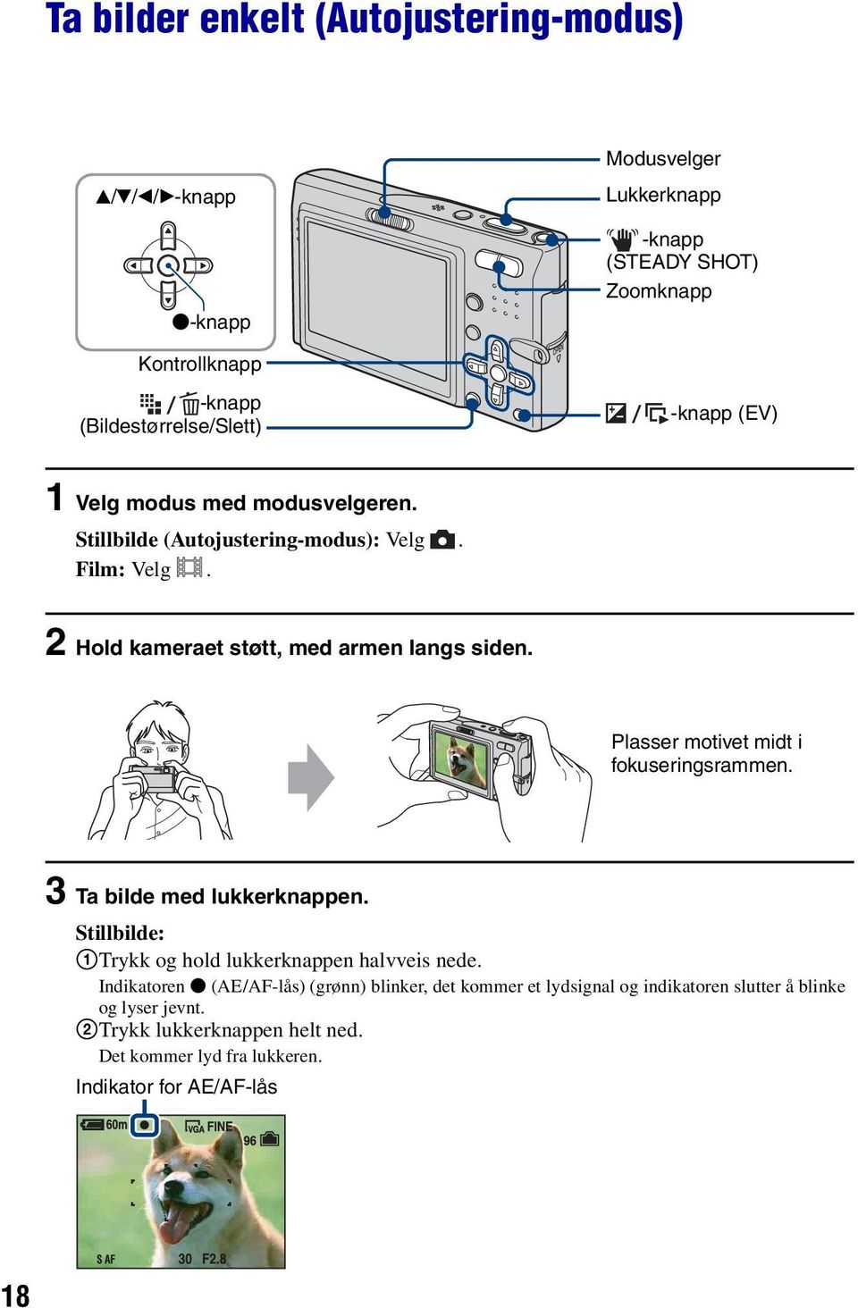 2 Hold kameraet støtt, med armen langs siden. Plasser motivet midt i fokuseringsrammen. 3 Ta bilde med lukkerknappen.