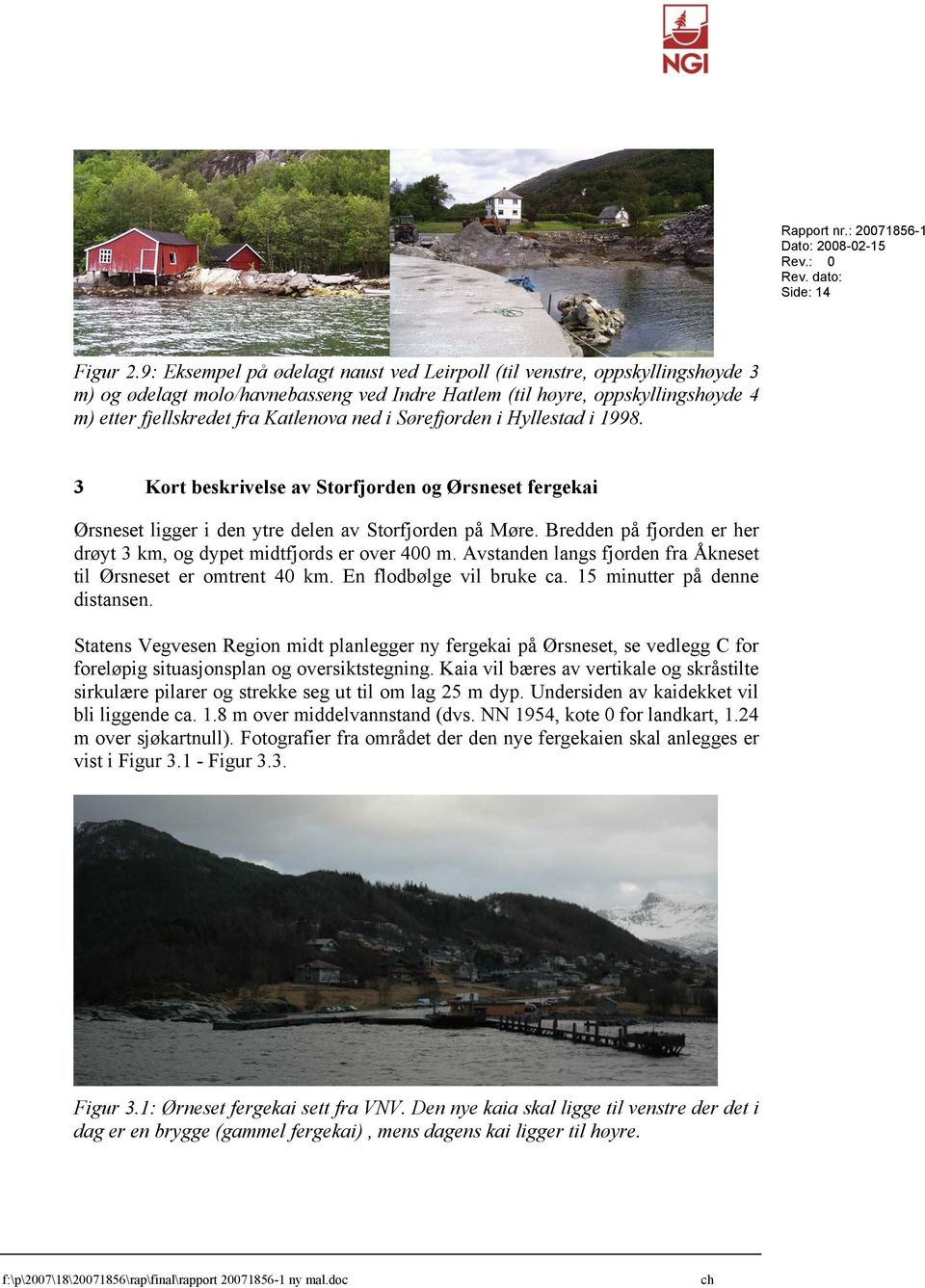 Sørefjorden i Hyllestad i 1998. 3 Kort beskrivelse av Storfjorden og Ørsneset fergekai Ørsneset ligger i den ytre delen av Storfjorden på Møre.