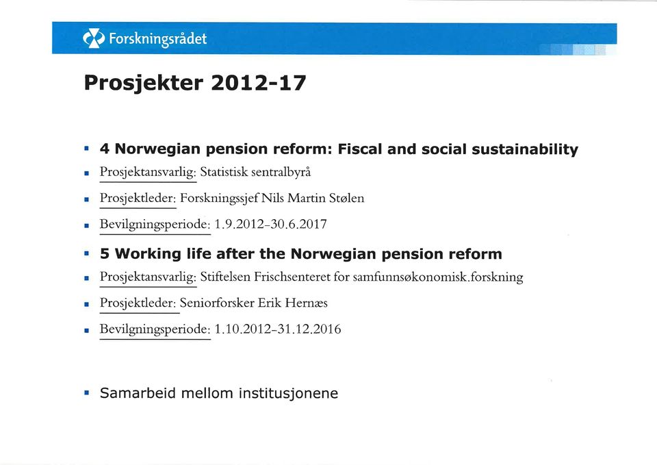 201,7 5 Working life after the Norweg an pens on reform Prosjektansvarlig: Stiftelsen Frischsenteret for