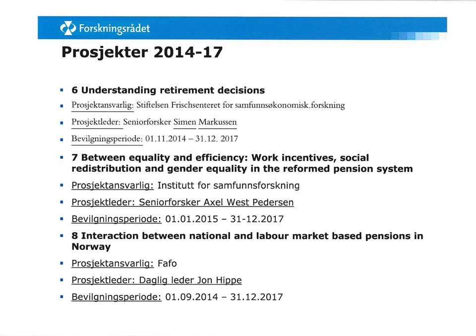 2017 I T I 7 Between equality and efficiency: Work incentives, social redistribution and gender equality in the reformed pension system Prosiektansvarlio: In stitutt for sa