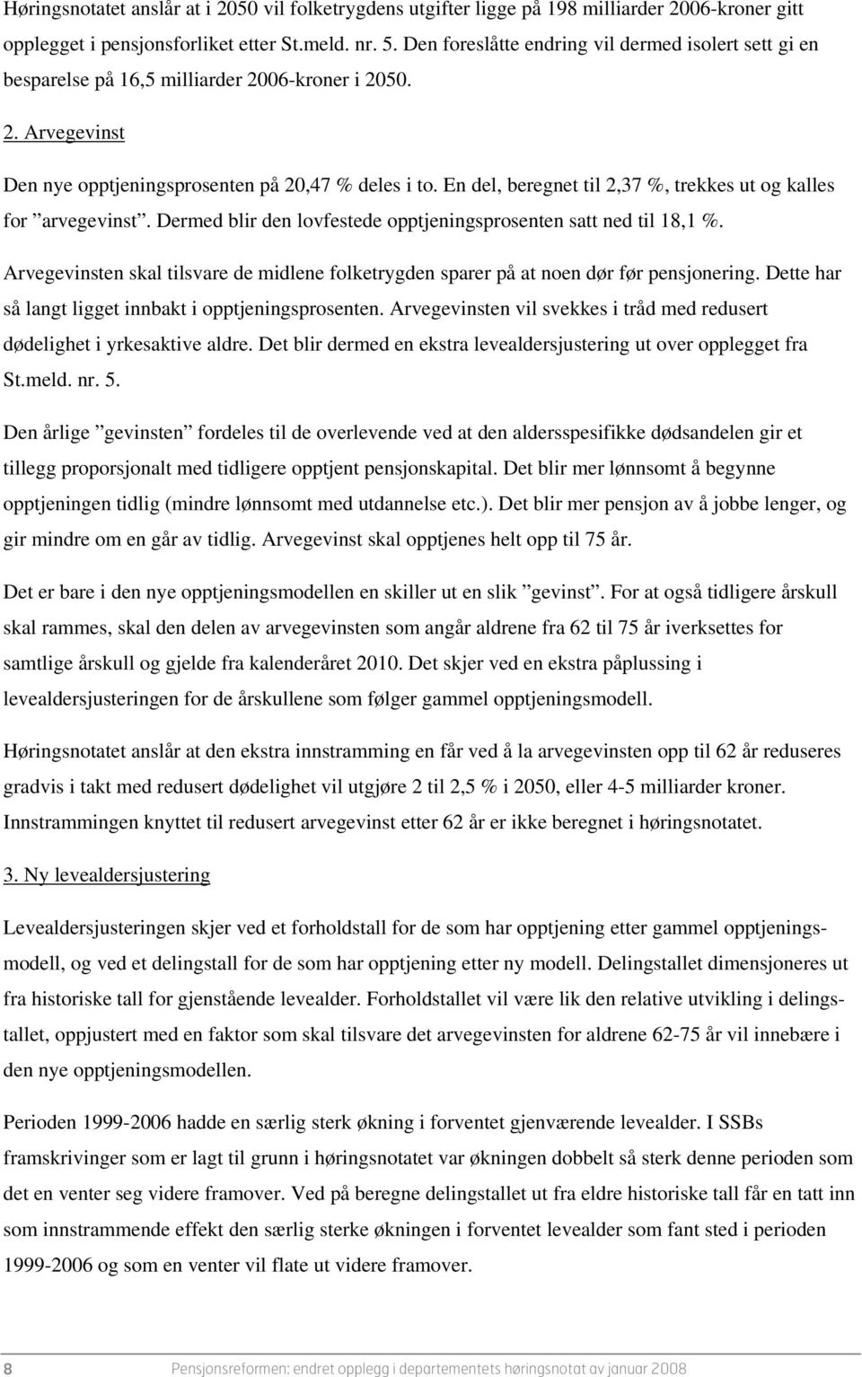 En del, beregnet til 2,37 %, trekkes ut og kalles for arvegevinst. Dermed blir den lovfestede opptjeningsprosenten satt ned til 18,1 %.