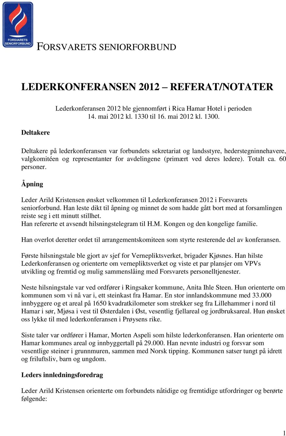 Åpning Leder Arild Kristensen ønsket velkommen til Lederkonferansen 2012 i Forsvarets seniorforbund.