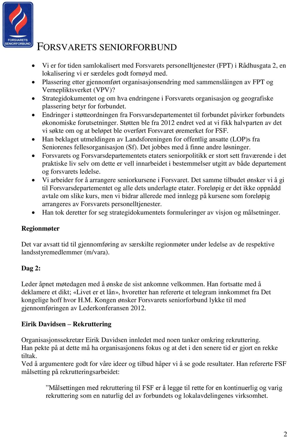 Strategidokumentet og om hva endringene i Forsvarets organisasjon og geografiske plassering betyr for forbundet.