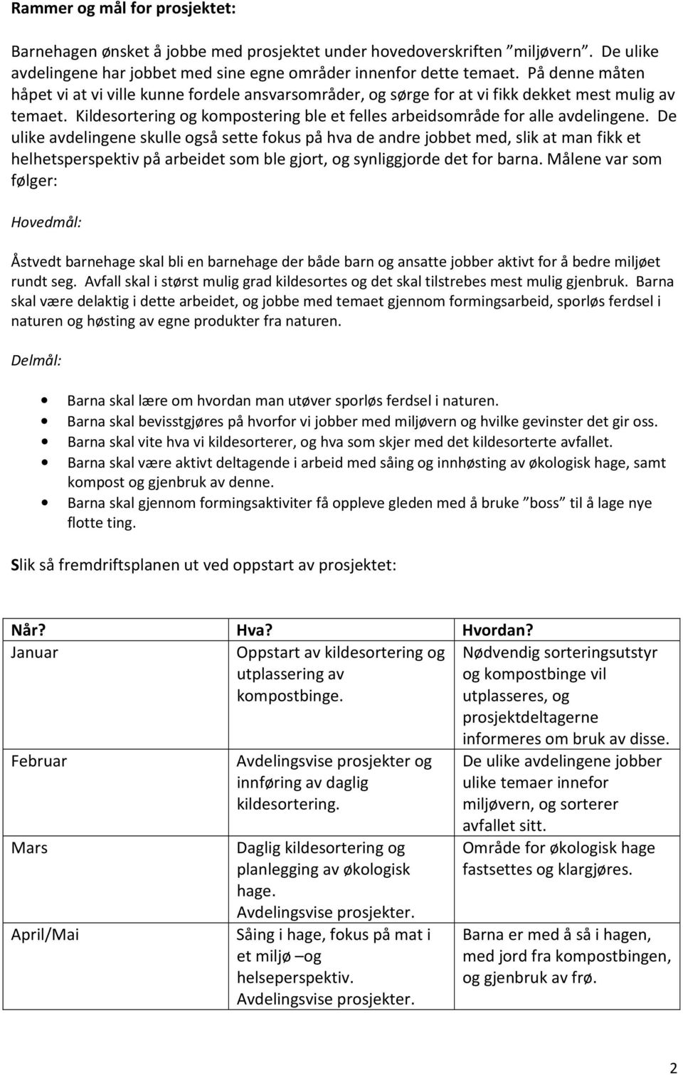 De ulike avdelingene skulle også sette fokus på hva de andre jobbet med, slik at man fikk et helhetsperspektiv på arbeidet som ble gjort, og synliggjorde det for barna.