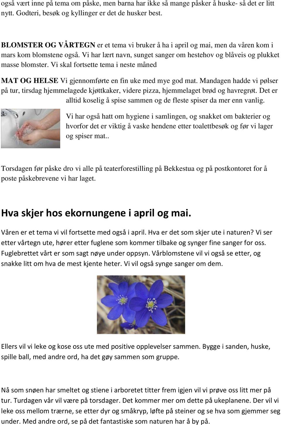 Vi skal fortsette tema i neste måned MAT OG HELSE Vi gjennomførte en fin uke med mye god mat.