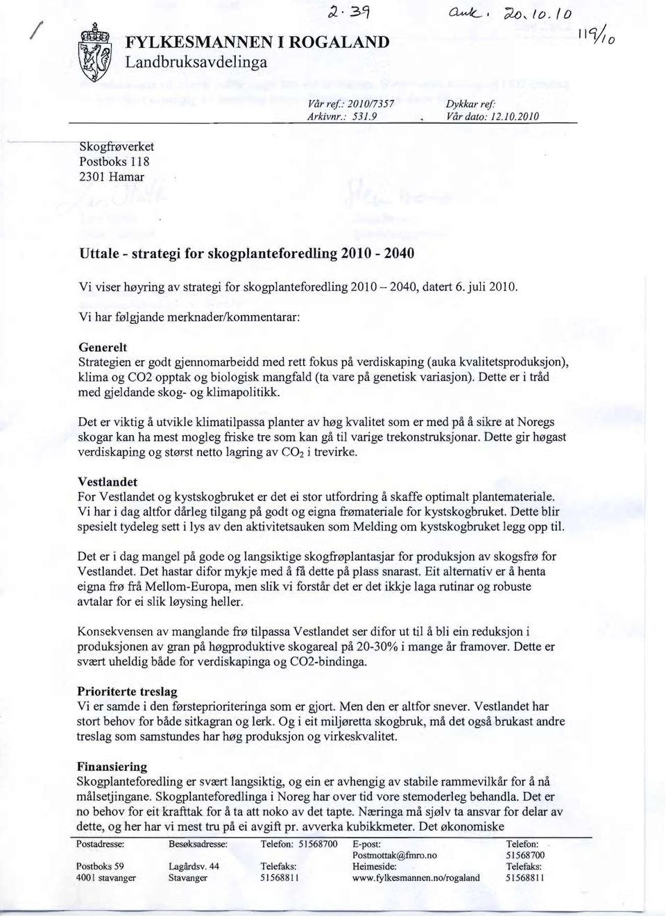 2010 -SKogfrøverket Postboks 118 2301 Hamar Uttale - strategi for skogplanteforedling 2010-2040 Vi viser høyring av strategi for skogplanteforedling 2010-2040, datert 6. juli 2010.