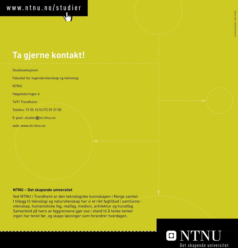 no web: www.ivt.ntnu.no NTNU Det skapende universitet Ved NTNU i Trondheim er den teknologiske kunnskapen i Norge samlet.