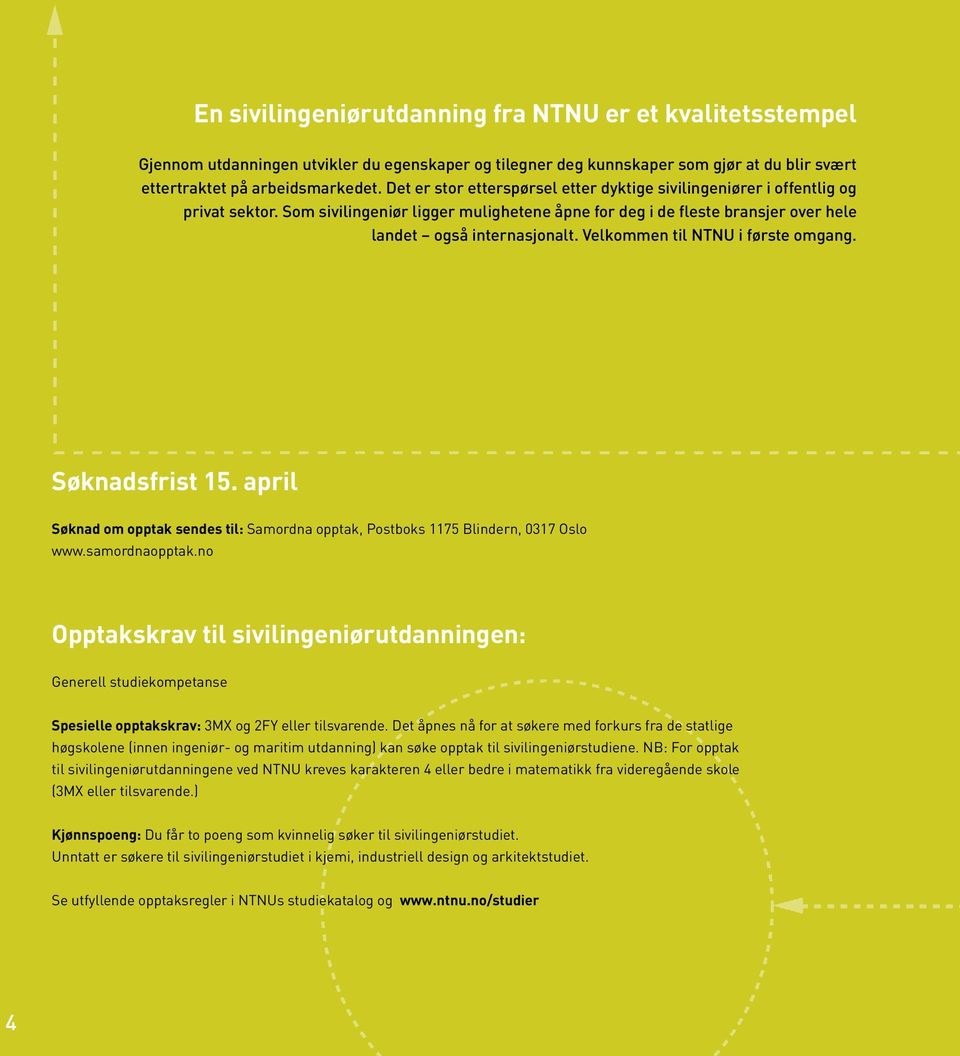 Velkommen til NTNU i første omgang. Søknadsfrist 15. april Søknad om opptak sendes til: Samordna opptak, Postboks 1175 Blindern, 0317 Oslo www.samordnaopptak.