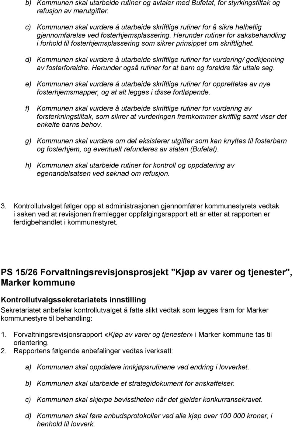 Herunder rutiner for saksbehandling i forhold til fosterhjemsplassering som sikrer prinsippet om skriftlighet.