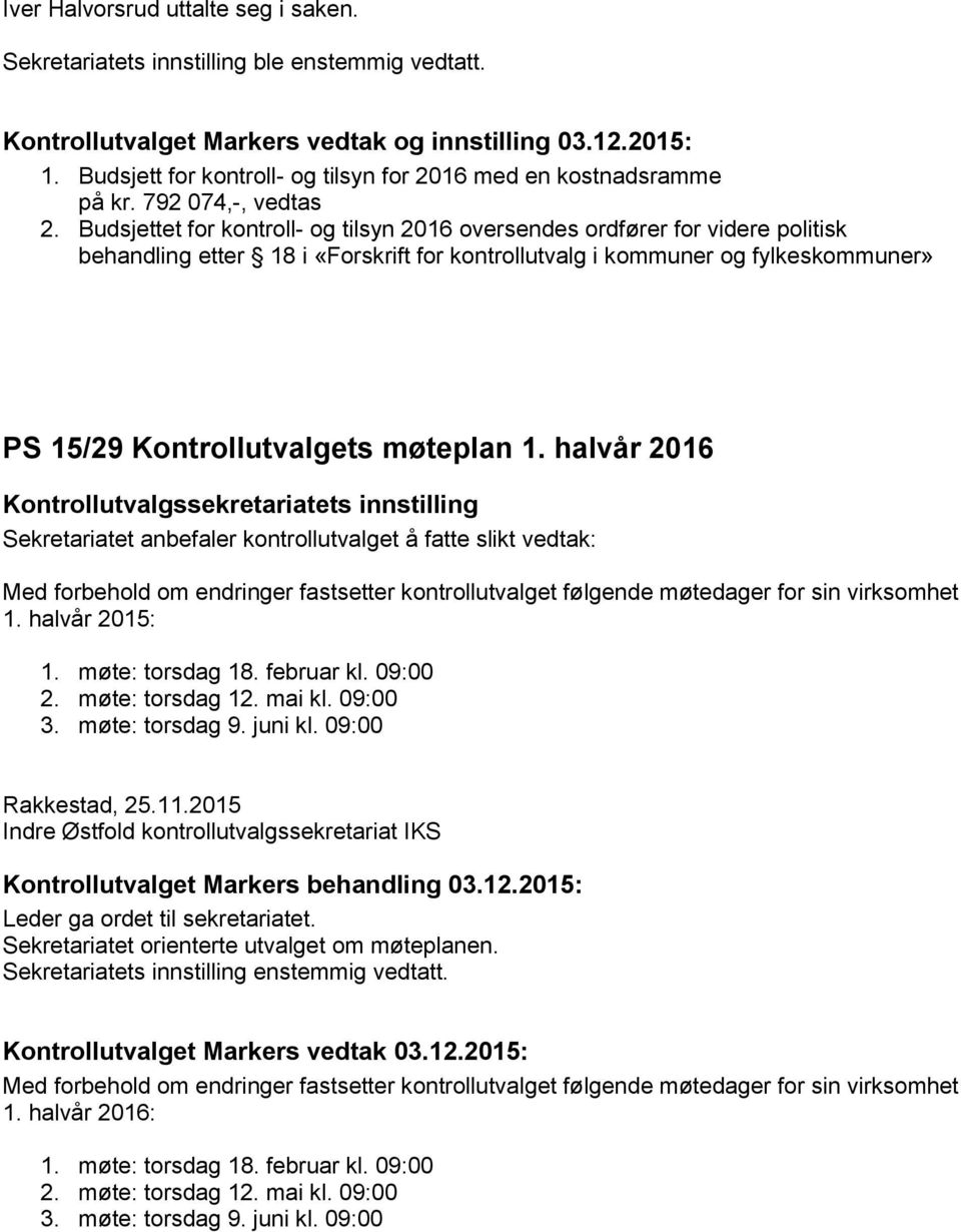 Budsjettet for kontroll- og tilsyn 2016 oversendes ordfører for videre politisk behandling etter 18 i «Forskrift for kontrollutvalg i kommuner og fylkeskommuner» PS 15/29 Kontrollutvalgets møteplan 1.