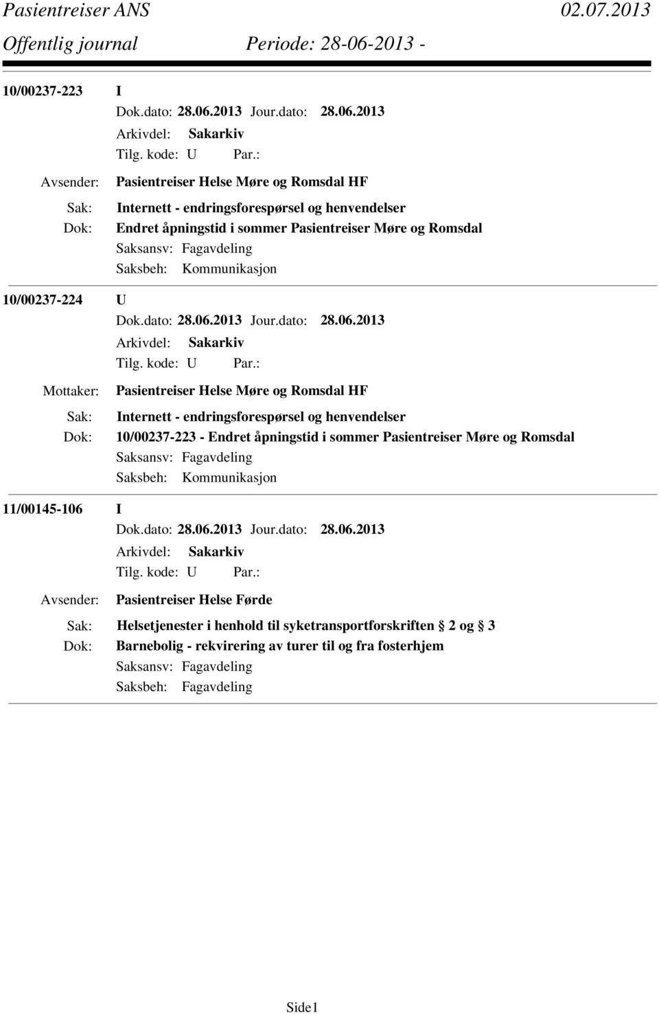 åpningstid i sommer Pasientreiser Møre og Romsdal Saksbeh: Kommunikasjon 11/00145-106 I Pasientreiser Helse Førde