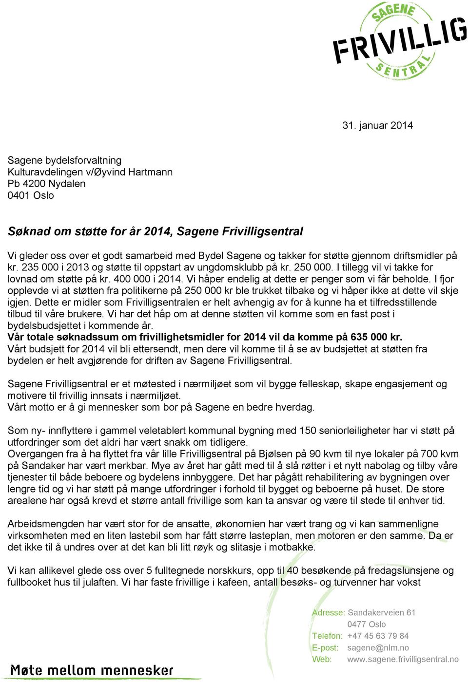 Vi håper endelig at dette er penger som vi får beholde. I fjor opplevde vi at støtten fra politikerne på 250 000 kr ble trukket tilbake og vi håper ikke at dette vil skje igjen.