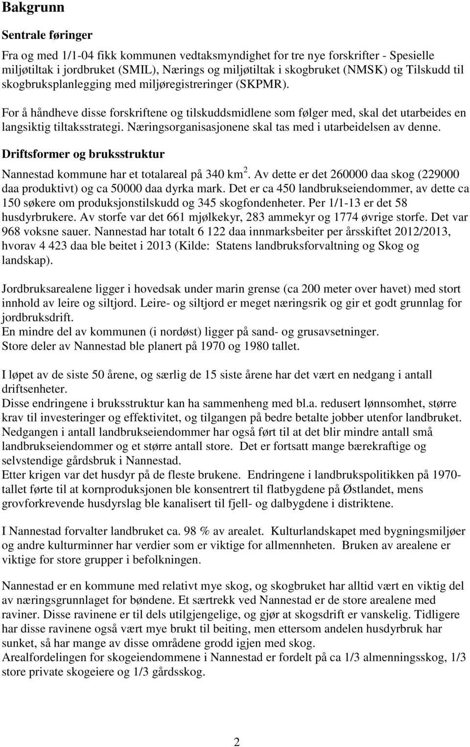 Næringsorganisasjonene skal tas med i utarbeidelsen av denne. Driftsformer og bruksstruktur Nannestad kommune har et totalareal på 340 km 2.