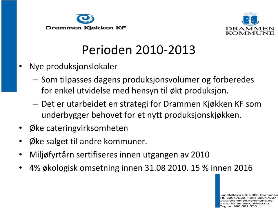 Det er utarbeidet en strategi for Drammen Kjøkken KF som underbygger behovet for et nytt