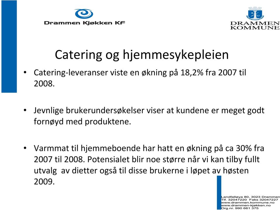 Varmmat til hjemmeboende har hatt en økning på ca 30% fra 2007 til 2008.