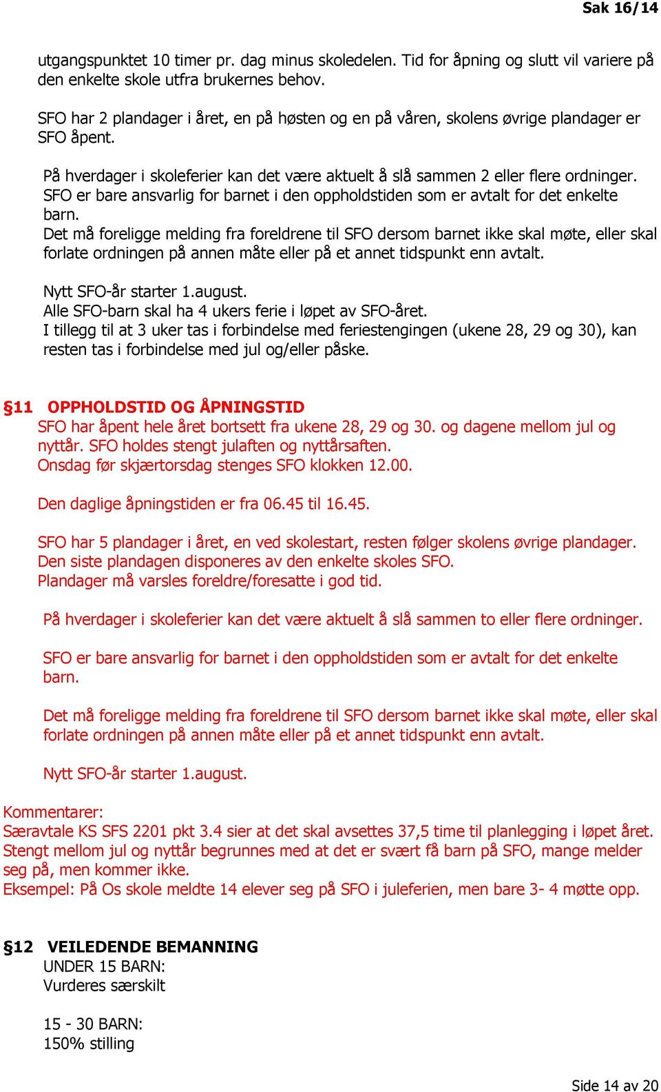 SFO er bare ansvarlig for barnet i den oppholdstiden som er avtalt for det enkelte barn.