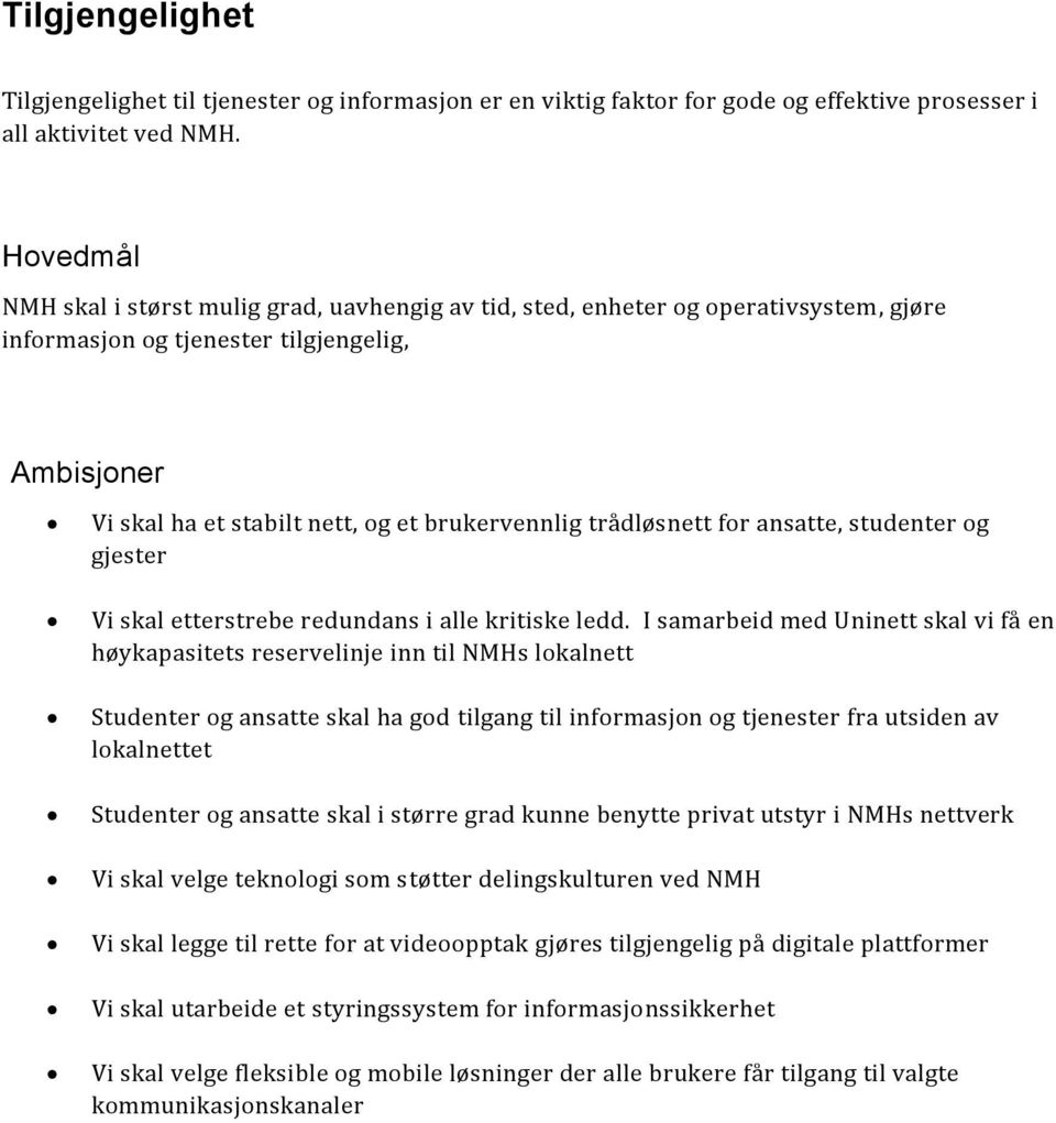 trådløsnett for ansatte, studenter og gjester Vi skal etterstrebe redundans i alle kritiske ledd.