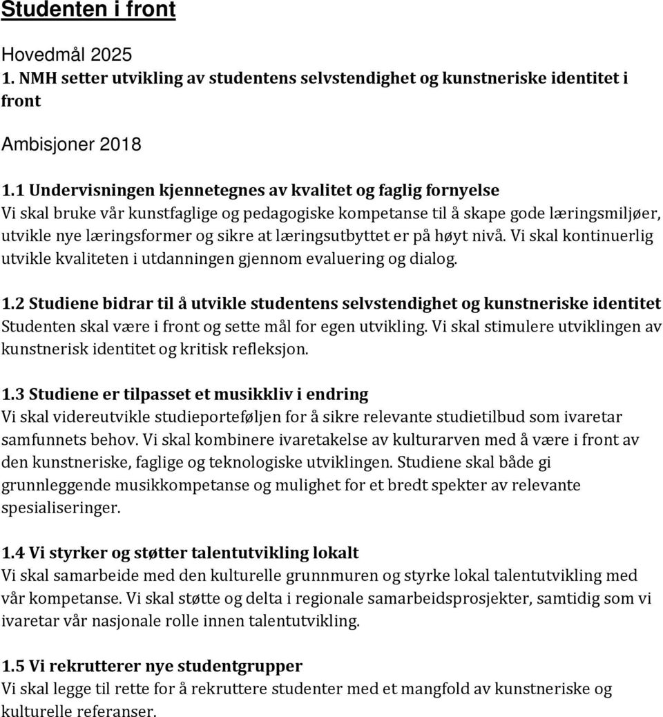 læringsutbyttet er på høyt nivå. Vi skal kontinuerlig utvikle kvaliteten i utdanningen gjennom evaluering og dialog. 1.