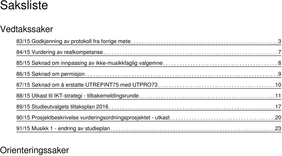 med UTPRO73 10 88/15 Utkast til IKT-strategi - tilbakemeldingsrunde 11 89/15 Studieutvalgets tiltaksplan 2016 17 90/15