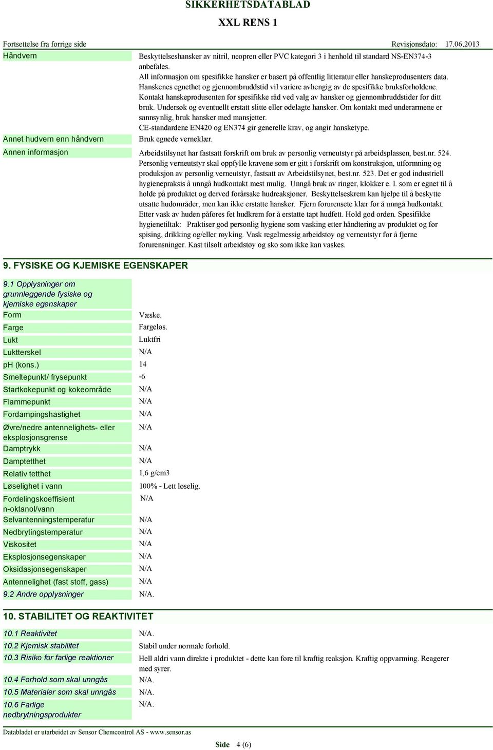 Kontakt hanskeprodusenten for spesifikke råd ved valg av hansker og gjennombruddstider for ditt bruk. Undersøk og eventuellt erstatt slitte eller ødelagte hansker.