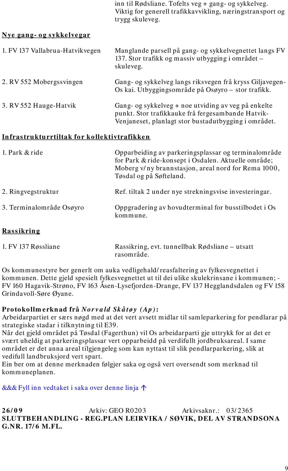 RV 552 Mobergssvingen Gang- og sykkelveg langs riksvegen frå kryss Giljavegen- Os kai. Utbyggingsområde på Osøyro stor trafikk. 3.