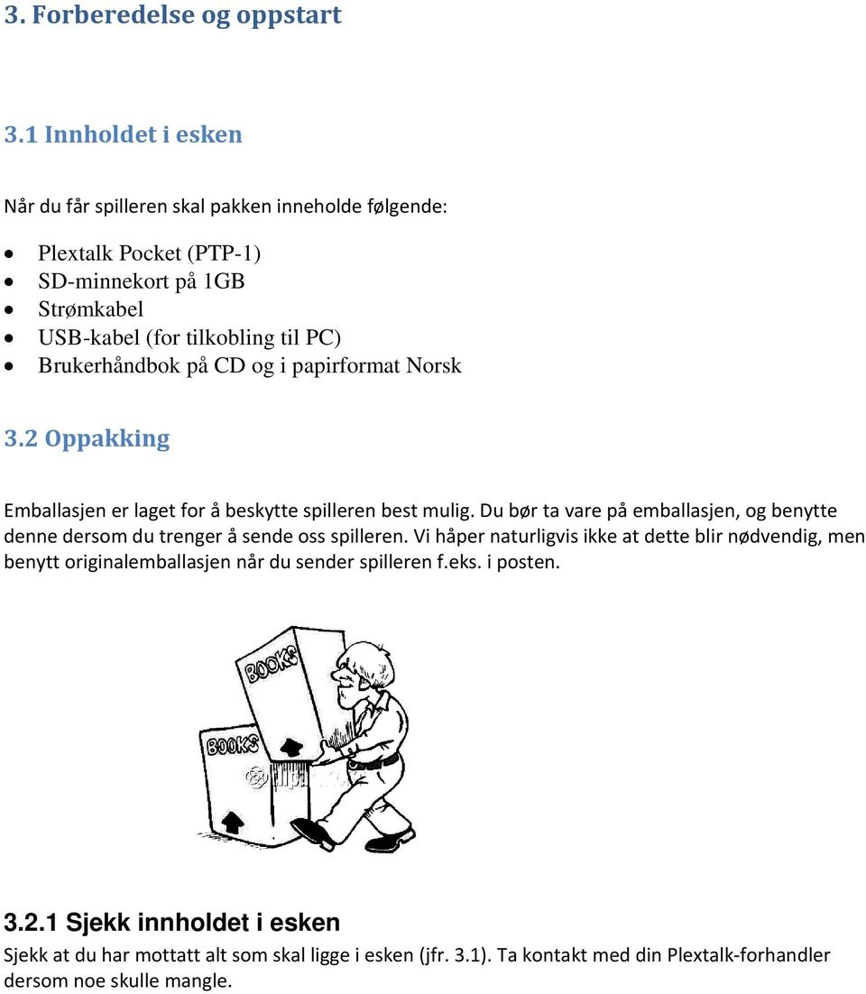 Brukerhåndbok på CD og i papirformat Norsk 3.2 Oppakking Emballasjen er laget for å beskytte spilleren best mulig.