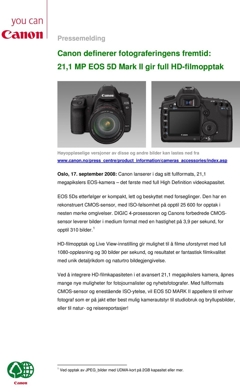 september 2008: Canon lanserer i dag sitt fullformats, 21,1 megapikslers EOS-kamera det første med full High Definition videokapasitet.